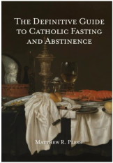 The Definitive Guide to Catholic Fasting and Abstinence